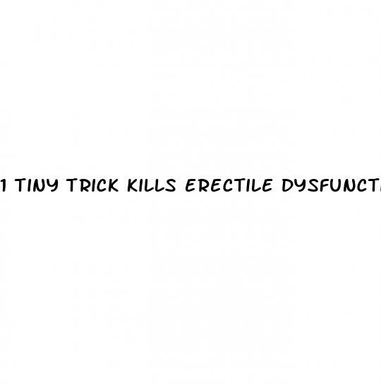 1 tiny trick kills erectile dysfunction overnight