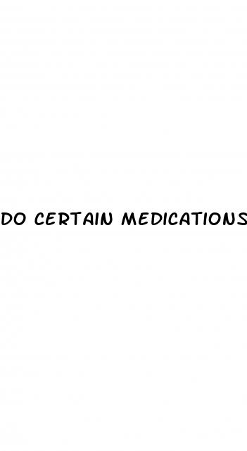 do certain medications cause erectile dysfunction
