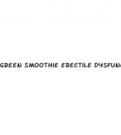 green smoothie erectile dysfunction