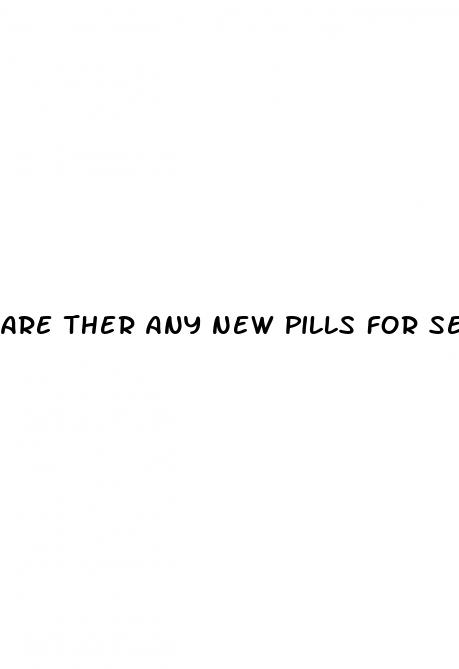 are ther any new pills for sex