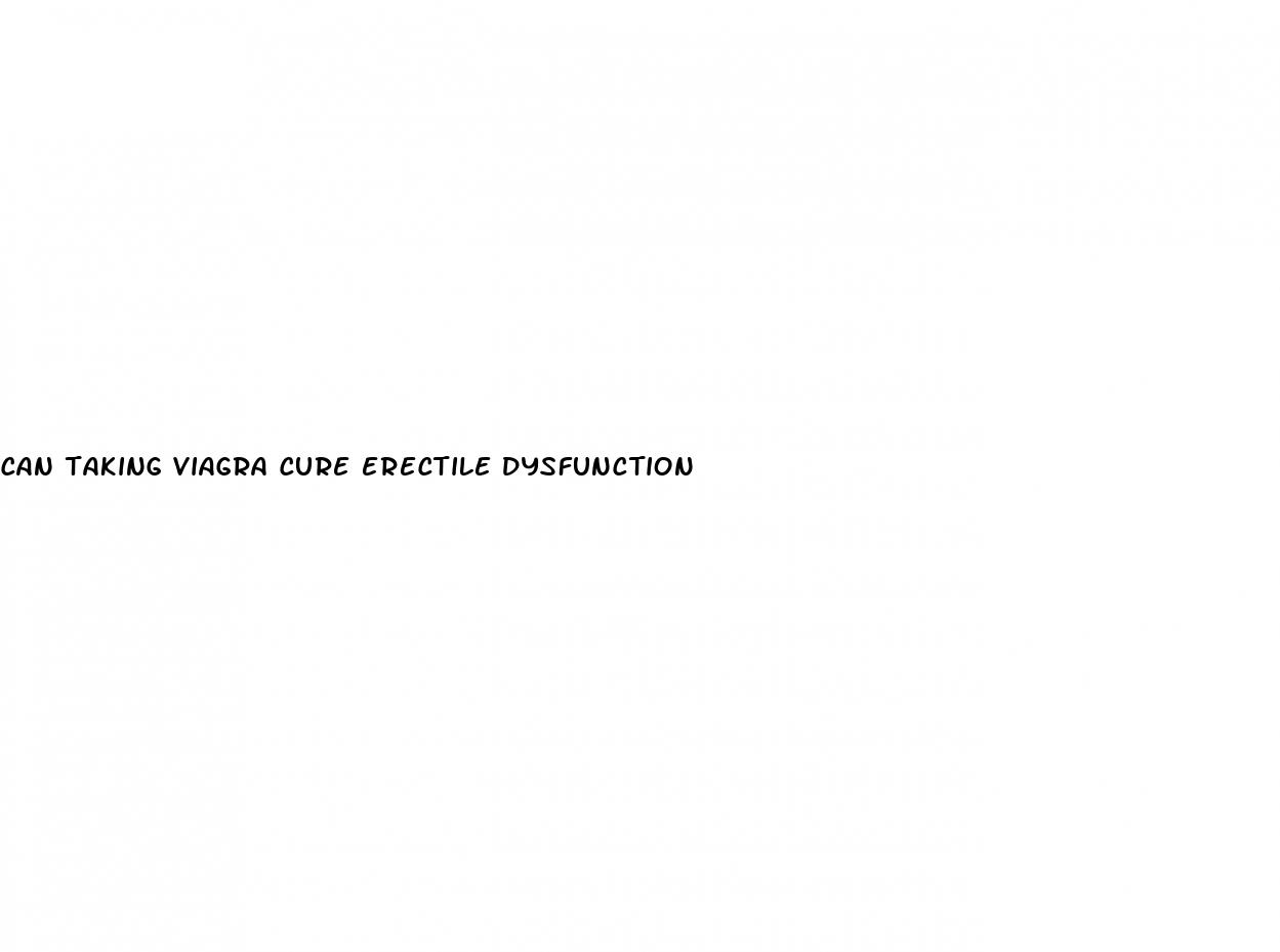 can taking viagra cure erectile dysfunction