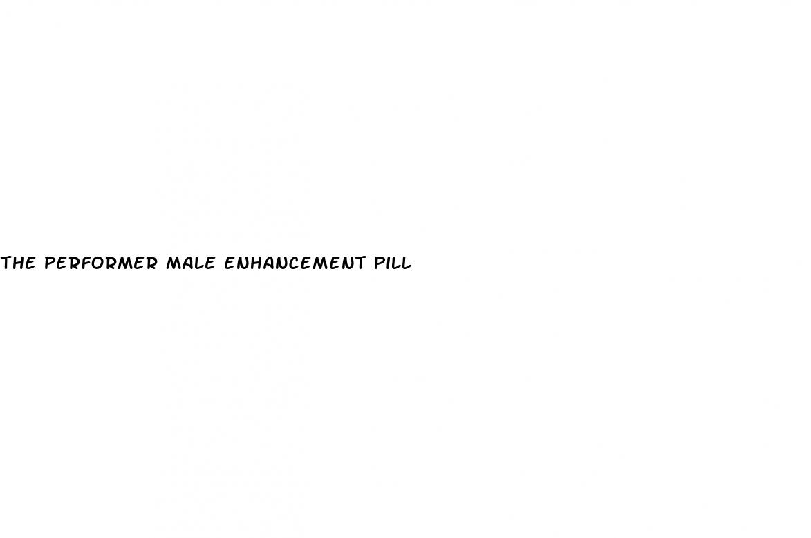 the performer male enhancement pill