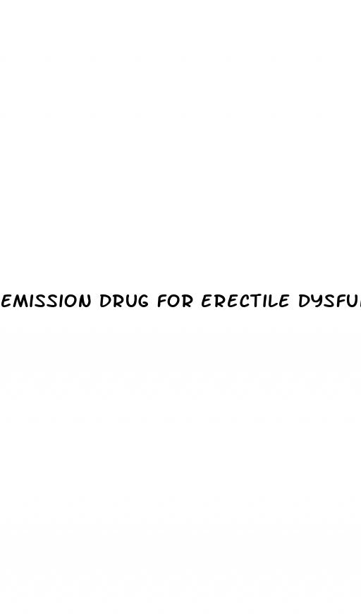 emission drug for erectile dysfunction