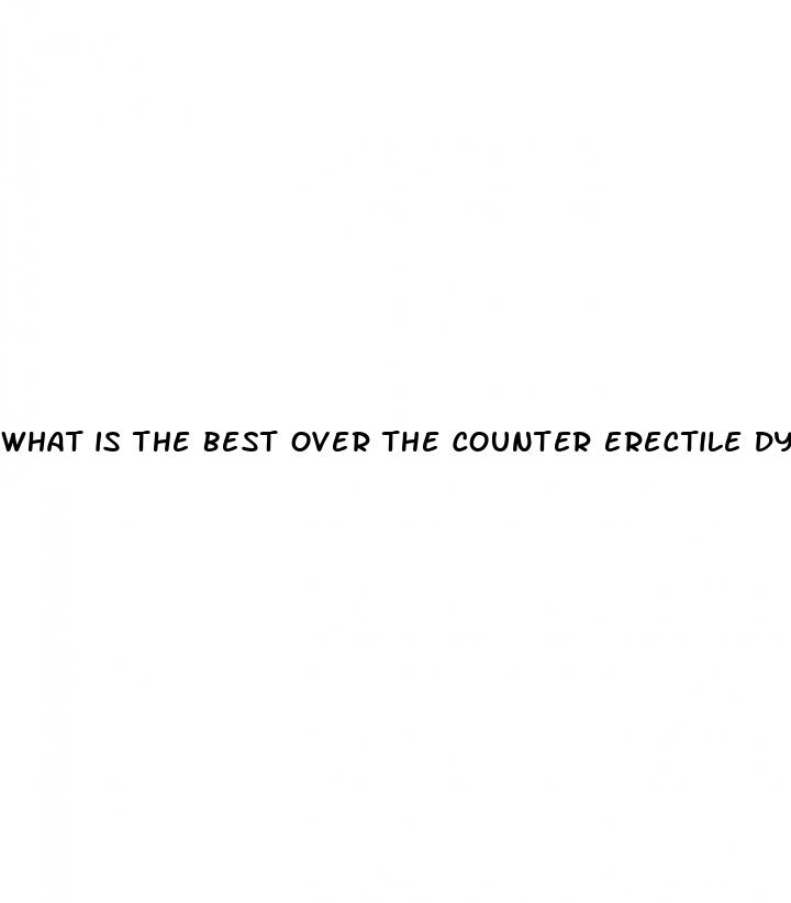 what is the best over the counter erectile dysfunction medicine
