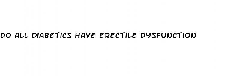 do all diabetics have erectile dysfunction