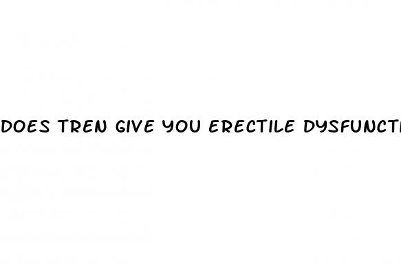 does tren give you erectile dysfunction