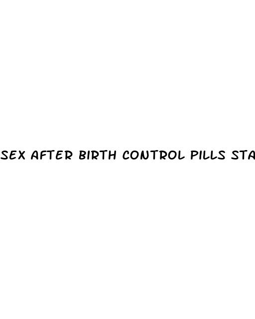 sex after birth control pills start