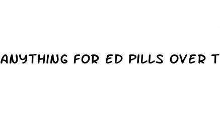 anything for ed pills over the counter