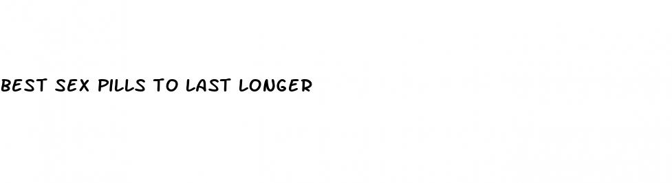 best sex pills to last longer