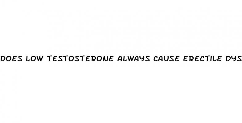 does low testosterone always cause erectile dysfunction