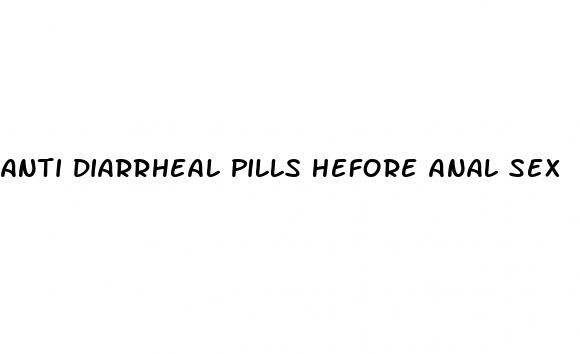 anti diarrheal pills hefore anal sex