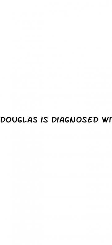 douglas is diagnosed with erectile dysfunction