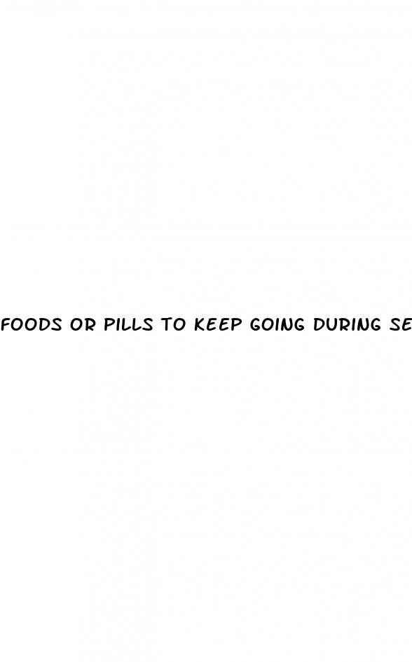 foods or pills to keep going during sex