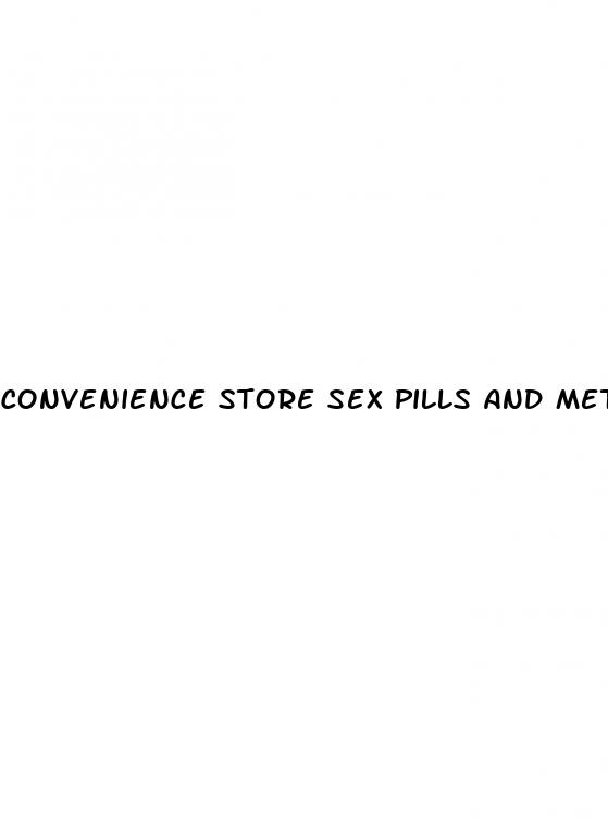 convenience store sex pills and methamphetamine