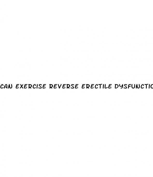 can exercise reverse erectile dysfunction