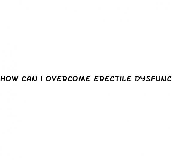 how can i overcome erectile dysfunction permanently