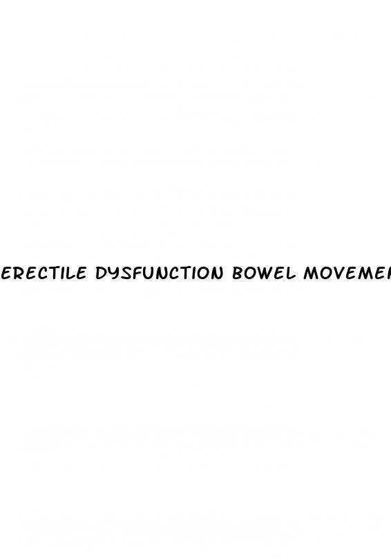 erectile dysfunction bowel movements