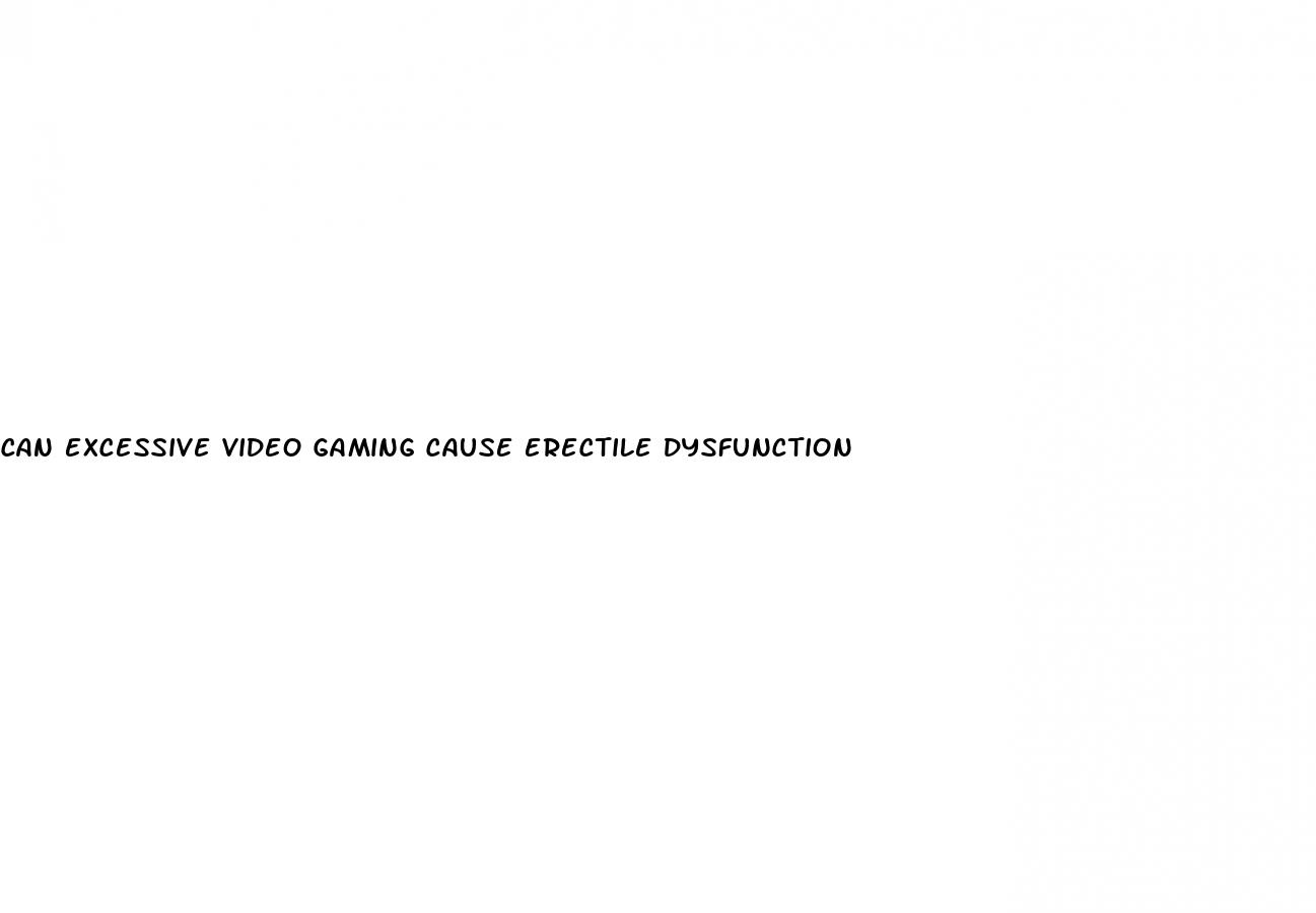 can excessive video gaming cause erectile dysfunction