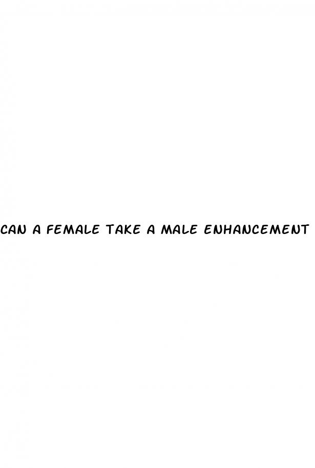 can a female take a male enhancement pill