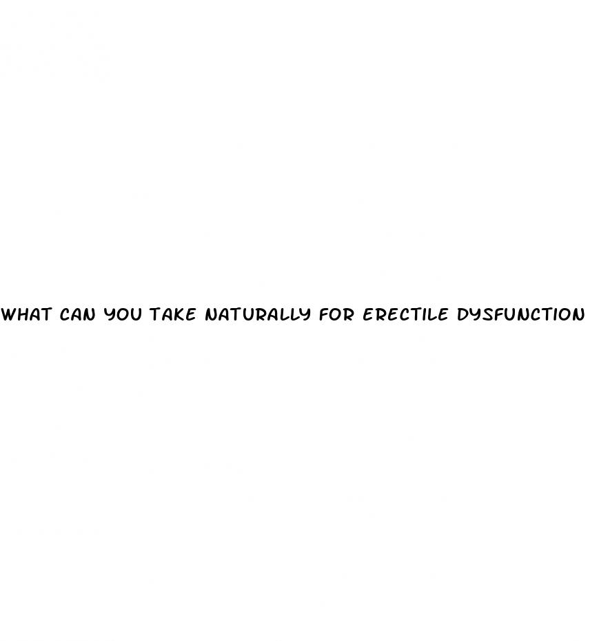 what can you take naturally for erectile dysfunction