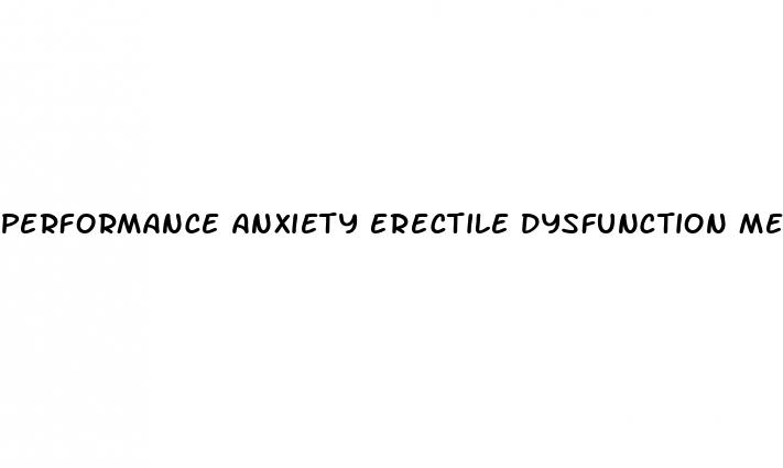 performance anxiety erectile dysfunction medication