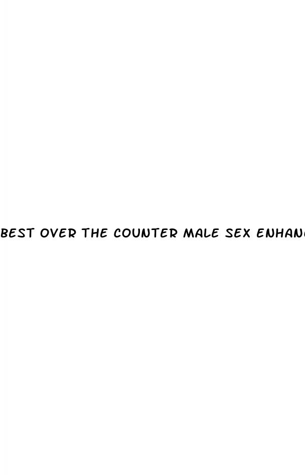 best over the counter male sex enhancement pill