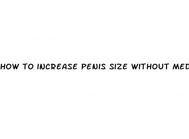 how to increase penis size without medication