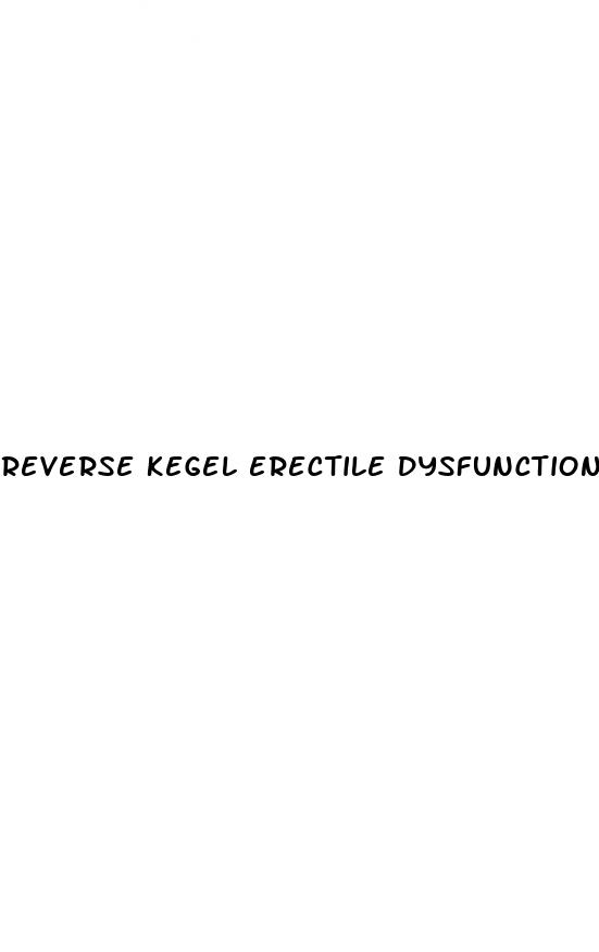 reverse kegel erectile dysfunction
