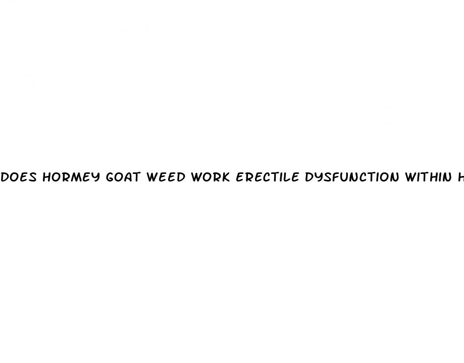 does hormey goat weed work erectile dysfunction within hours