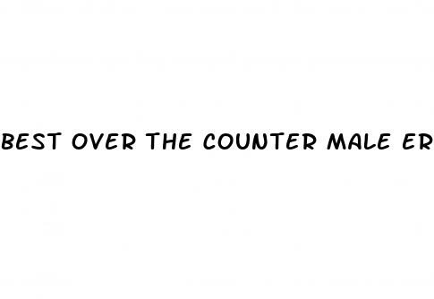 best over the counter male erectile dysfunction pills
