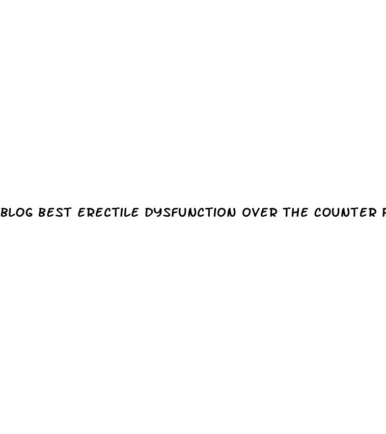 blog best erectile dysfunction over the counter pill