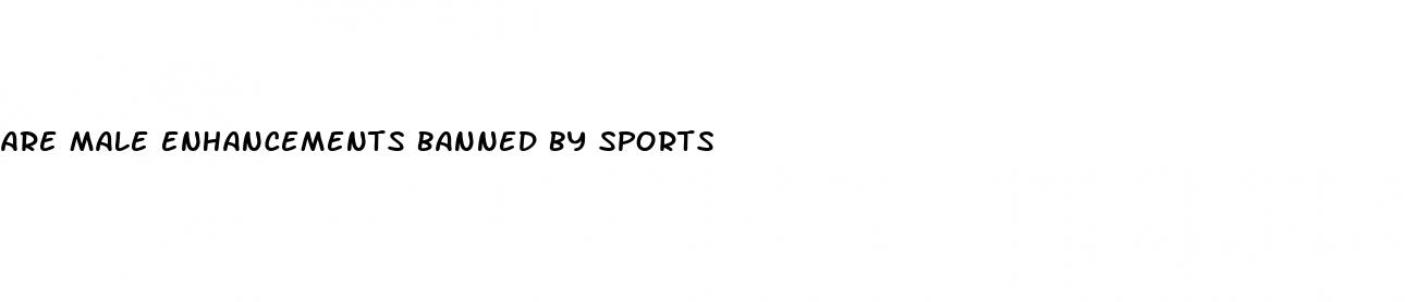 are male enhancements banned by sports