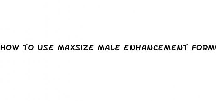 how to use maxsize male enhancement formula