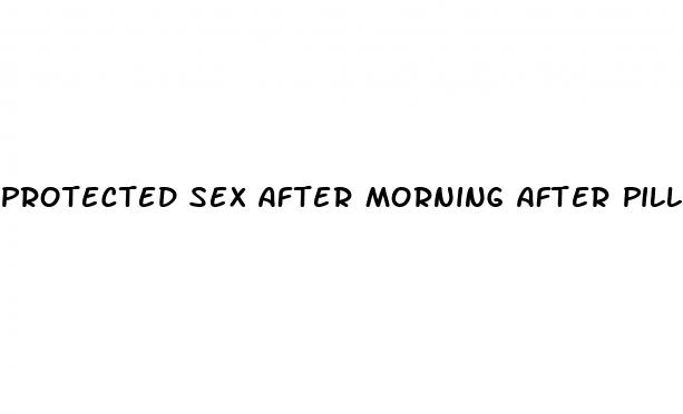 protected sex after morning after pill