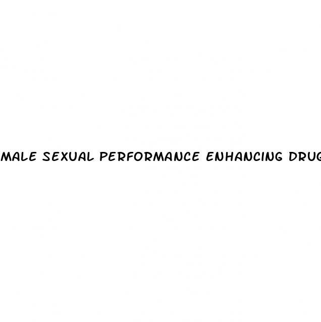 male sexual performance enhancing drugs