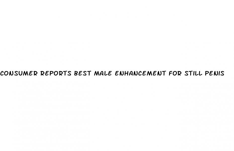 consumer reports best male enhancement for still penis
