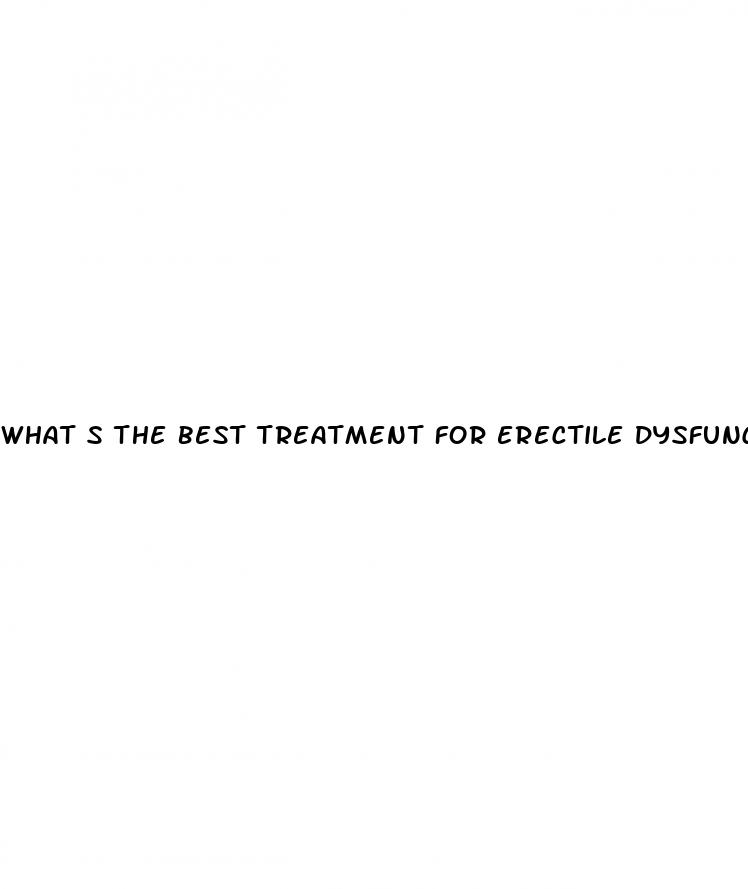 what s the best treatment for erectile dysfunction
