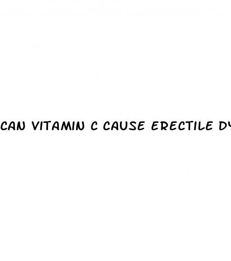 can vitamin c cause erectile dysfunction
