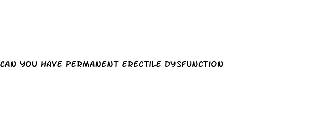 can you have permanent erectile dysfunction