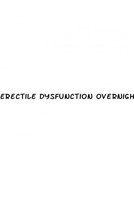 erectile dysfunction overnight