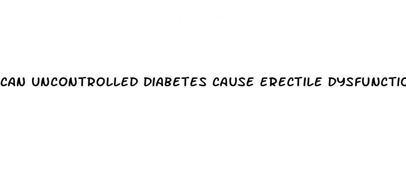 can uncontrolled diabetes cause erectile dysfunction