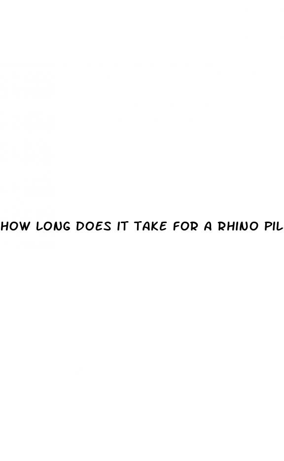 how long does it take for a rhino pill