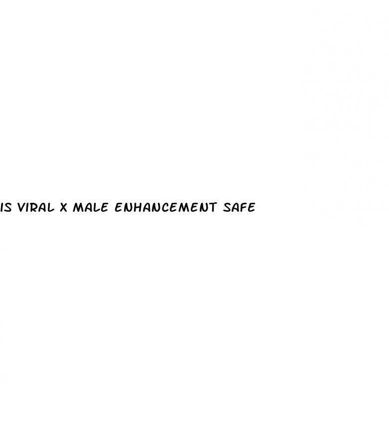 is viral x male enhancement safe
