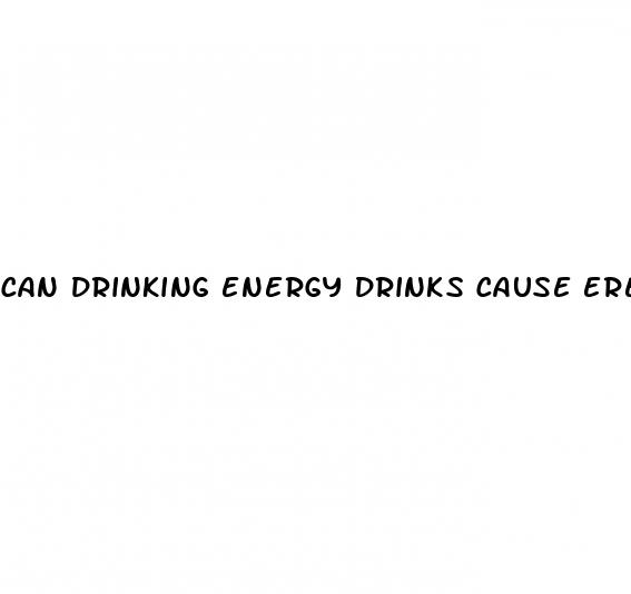 can drinking energy drinks cause erectile dysfunction