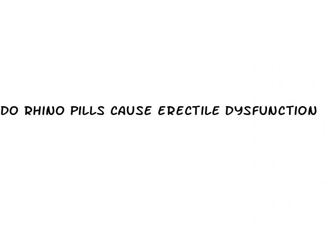 do rhino pills cause erectile dysfunction