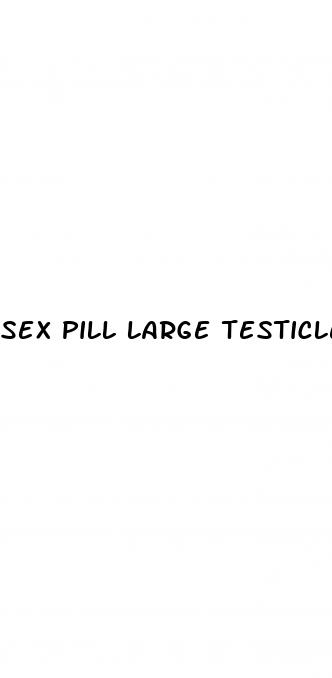 sex pill large testicles