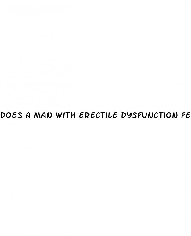 does a man with erectile dysfunction feel pleasure