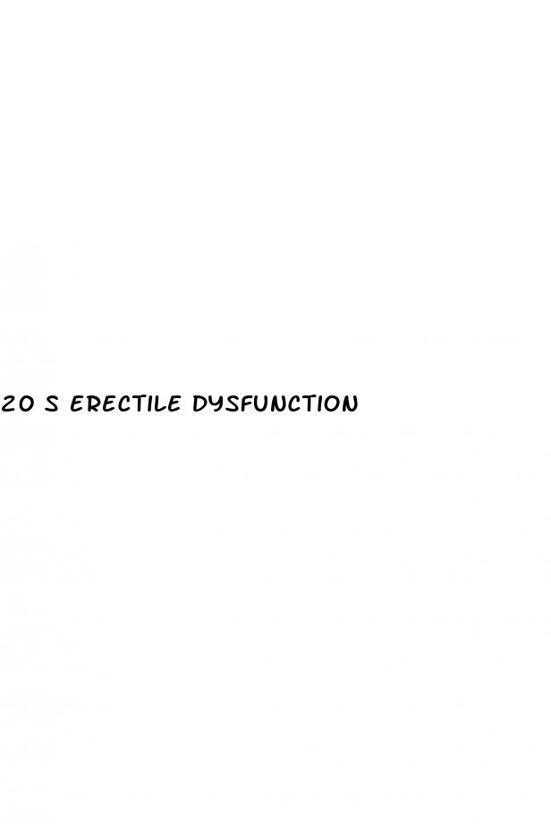20 s erectile dysfunction
