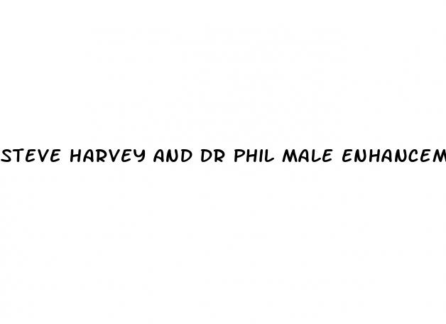 steve harvey and dr phil male enhancement