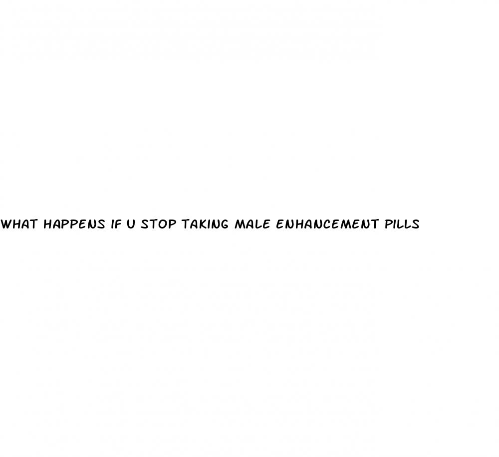 what happens if u stop taking male enhancement pills
